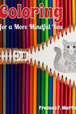Coloring for a More Mindful You af Frances F Martin