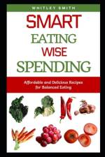 Smart Eating Wise Spending af Whitley Smith