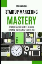 Startup Marketing Mastery af Gianluca Busato