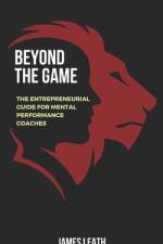 Beyond the Game af James Leath