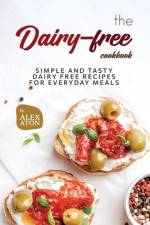 The Dairy-free Cookbook af Alex Aton