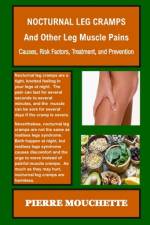 NOCTURNAL LEG CRAMPS - And Other Leg Muscle Pains af Pierre Mouchette