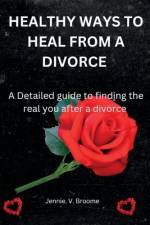 Healthy Ways to Heal from a Divorce af Jennie V Broome