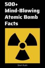 500+ Mind-Blowing Atomic Bomb Facts af Shah Rukh