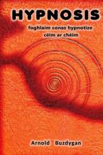 Hypnosis - foghlaim conas hypnotize céim ar chéim af Arnold Buzdygan