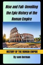 Rise and Fall Unveiling the Epic History of the Roman Empire af Sam Berman