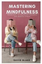 Mastering Mindfulness af David Blake