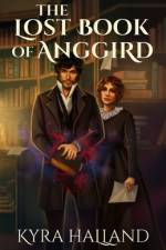 The Lost Book of Anggird af Kyra Halland