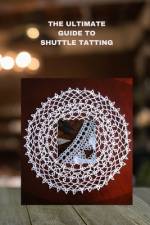 The Ultimate Guide to Shuttle Tatting af Bryan Parker