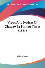 Views And Notices Of Glasgow In Former Times (1848) af Robert Stuart