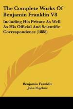 The Complete Works Of Benjamin Franklin V8 af Benjamin Franklin