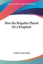 How the Brigadier Played for a Kingdom af Arthur Conan Doyle