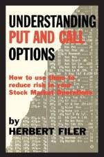 Understanding Put and Call Options; How to Use Them to Reduce Risk in Your Stock Market Operations af Herbert Filer