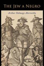 The Jew a Negro af Arthur Talmage Abernethy