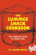 The Summer Shack Cookbook: The Complete Guide to Shore Food af Jasper White