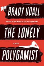 The Lonely Polygamist af Brady Udall