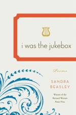 I Was the Jukebox af Sandra Beasley