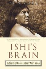 Ishi's Brain: In Search of Americas Last Wild Indian af Orin Starn