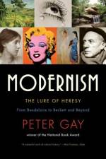 Modernism: The Lure of Heresy: From Baudelaire to Beckett and Beyond af Peter Gay
