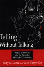 Telling Without Talking: Art as a Window Into the World of Multiple Personality af Barry M. Cohen