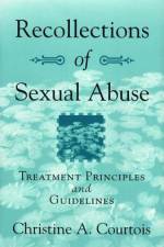 Recollections of Sexual Abuse: Treatment Principles and Guidelines af Christine A. Courtois