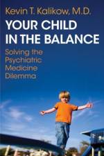 Your Child in the Balance: Solving the Psychiatric Medicine Dilemma af Kevin T. Kalikow