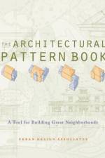 The Architectural Pattern Book: A Tool for Building Great Neighborhoods af Urban Design Associates