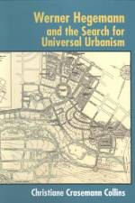 Werner Hegemann and the Search for Universal Urbanism af Christiane Crasemann Collins