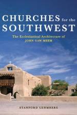 Churches for the Southwest: The Ecclesiastical Architecture of John Caw Meem af Stanford Lehmberg