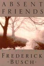 Absent Friends: Stories af Frederick Busch