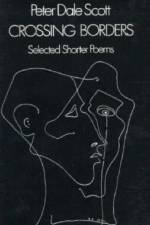 Crossing Borders: Selected Shorter Poems af Peter Dale Scott