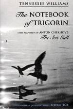 The Notebook of Trigorin: A Free Adaptation of Chechkov's the Sea Gull af Tennessee Williams
