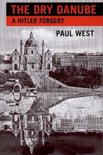 The Dry Danube: A Hitler Forgery af Paul West