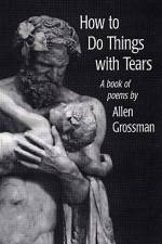 How to Do Things with Tears af Allen Grossman