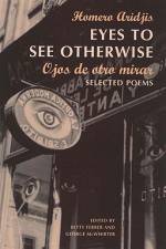 Eyes to See Otherwise: Poetry af Homero Aridjis