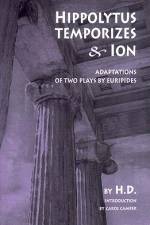 Hippolytus Temporizes & Ion: Adaptations of Two Plays by Euripides af Hilda Doolittle