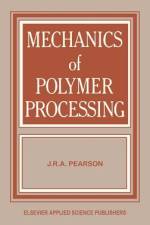 Mechanics of Polymer Processing af J. R. Pearson