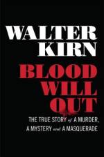 Blood Will Out: The True Story of a Murder, a Mystery, and a Masquerade af Walter Kirn