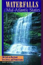 Waterfalls of the Mid-Atlantic States: 200 Falls in Maryland, New Jersey, and Pennysylvania af Gary Letcher