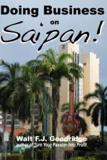 DOING BUSINESS ON SAIPAN: A STEP-BY-STEP af Walt F.J. Goodridge