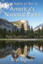 Best Sights to See at America's National Parks af Rob Bignell
