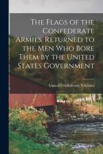 The Flags of the Confederate Armies. Returned to the Men Who Bore Them by the United States Government af United Confederate Veterans