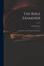 The Bible Examiner: Containing Various Prophetic Expositions; no.721 af George Storrs