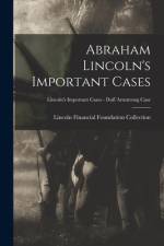 Abraham Lincoln's Important Cases; Lincoln's Important Cases - Duff Armstrong Case af Lincoln Financial Foundation Collection