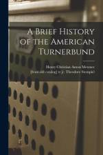 A Brief History of the American Turnerbund af Henry Christian Anton Metzner