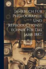 Jahrbuch für Photographie und Reproductionstechnik für das Jahr 1887.