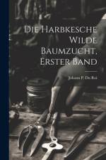Die Harbkesche Wilde Baumzucht, erster Band