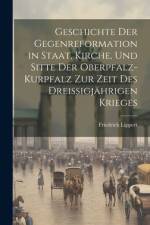Geschichte Der Gegenreformation in Staat, Kirche, Und Sitte Der Oberpfalz-Kurpfalz Zur Zeit Des Dreissigjährigen Krieges af Friedrich Lippert