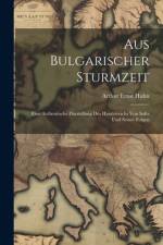 Aus Bulgarischer Sturmzeit af Arthur Ernst Huhn