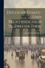 Deutsche Staats- Und Rechtsgeschichte, Zweiter Theil af Karl Friedrich Eichhorn